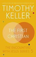 The First Christian: The Encounters With Jesus Series:5 by Timothy Keller