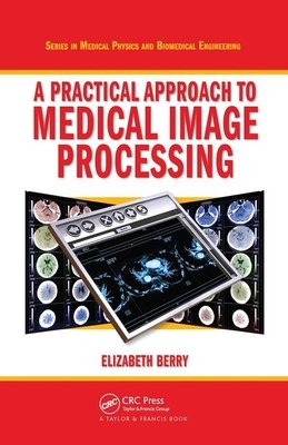 A Practical Approach to Medical Image Processing by Elizabeth Berry