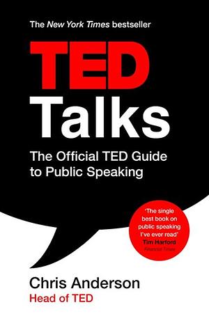 TED Talks: The official TED guide to public speaking: Tips and tricks for giving unforgettable speeches and presentations by Chris Anderson