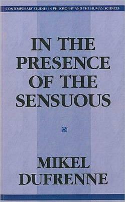 In the Presence of the Sensuous by Mikel Dufrenne