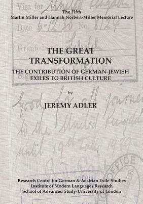 The Great Transformation: The Contribution of German-Jewish Exiles to British Culture, Volume 4 by Jeremy Adler