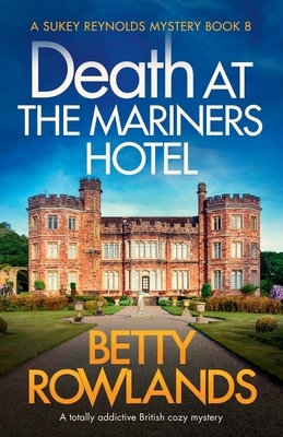 Death at the Mariners Hotel: A totally addictive British cozy mystery by Betty Rowlands