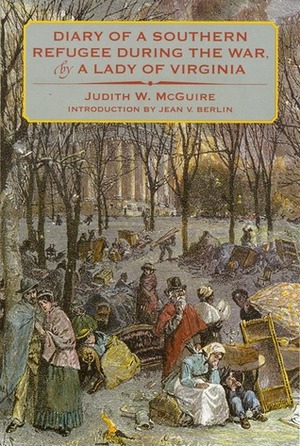 Diary of a Southern Refugee during the War, by a Lady of Virginia by Judith W. McGuire, Jean V. Berlin