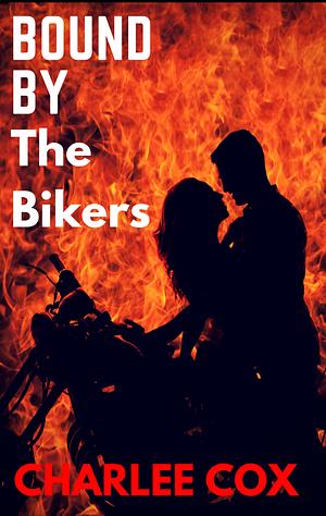 Bound by the Bikers by Charlee Cox