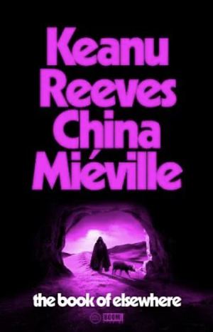 The Book of Elsewhere by China Miéville, Keanu Reeves