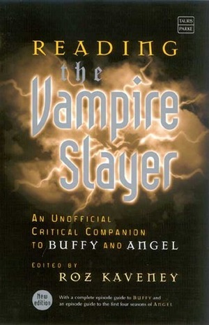 Reading the Vampire Slayer: The Complete, Unofficial Guide to 'Buffy' and 'Angel by Roz Kaveney