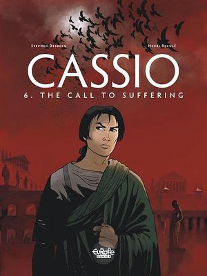 Cassio - Volume 6 - The Call to Suffering: The Call to Suffering by Stephen Desberg