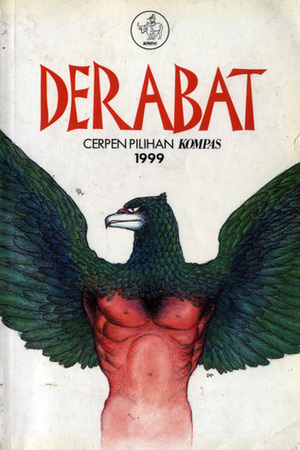 Derabat: Cerpen Pilihan KOMPAS 1999 by Kenedi Nurhan