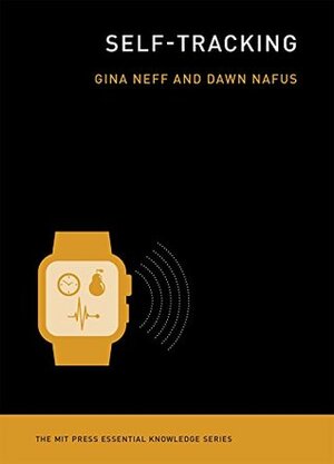 Self-Tracking by Dawn Nafus, Gina Neff