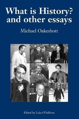 What Is History? and Other Essays: Selected Writings by Michael Oakeshott