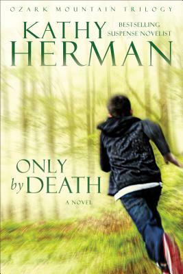 Only by Death by Kathy Herman