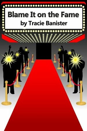 Blame It on the Fame by Tracie Banister