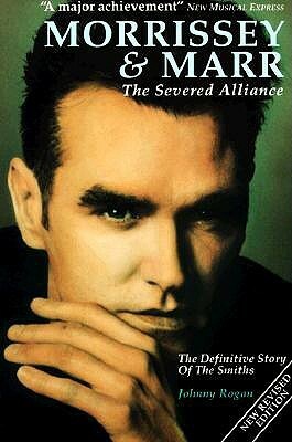 Morrissey & Marr: The Severed Alliance by Johnny Rogan