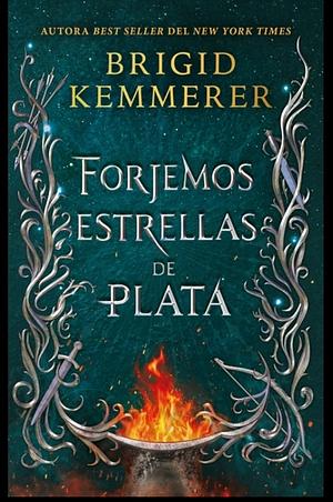 Forjemos Estrellas de Plata by Brigid Kemmerer