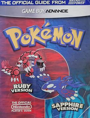 Pokemon Ruby Version & Sapphire Version: The Official Guide from Nintendo Power by Machiko Oehler, Mayumi Colson, Jessica Joffe Stein, Steven Grimm, Candace English, Scott Pelland, Yoshio Tsuboike, Corinne Agbunag, Jessica Folsom, Hisako Kimishima