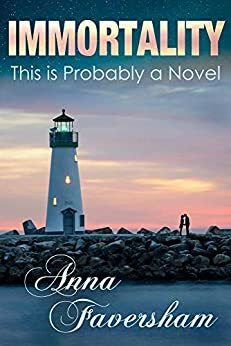 Immortality: This Is Probably a Novel by Anna Faversham