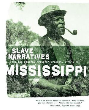 Mississippi Slave Narratives: Slave Narratives from the Federal Writers' Project 1936-1938 by 