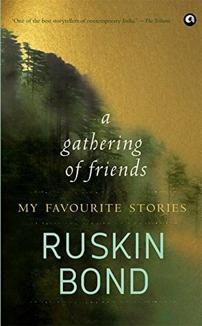 A Gathering of Friends : My Favourite Stories by Ruskin Bond