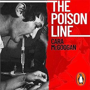 The Poison Line: A True Story of Death, Deception and Infected Blood by Cara McGoogan