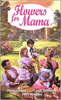 Flowers for Mama by Cindy Holbrook, Mary Kingsley, Mona K. Gedney