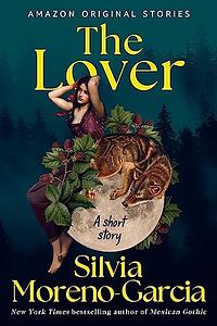 The Lover: A Short Story by Silvia Moreno-Garcia