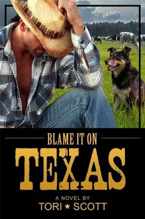 Blame it on Texas by Tori Scott