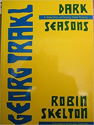 Dark Seasons: A Selection of Georg Trakl Poems by Georg Trakl, Robin Skelton