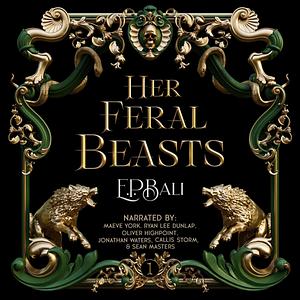 Her Feral Beasts by E.P. Bali