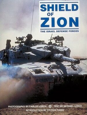 Shield Of Zion: The Israel Defense Forces by Yitzhak Rabin, Netanel Lorch, Carlos Lorch