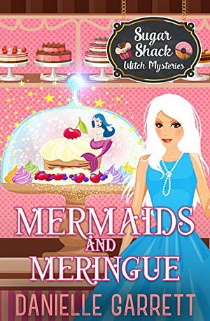 Mermaids and Meringue by Danielle Garrett