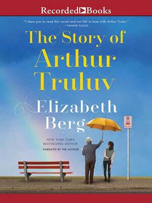 The Story of Arthur Truluv by Elizabeth Berg