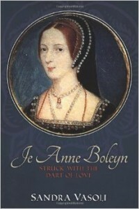 Je Anne Boleyn: Struck with the Dart of Love by Sandra Vasoli