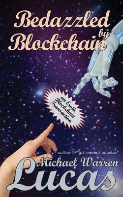 Bedazzled by Blockchain: An Erotic Cryptocurrency Transaction by Michael Warren Lucas
