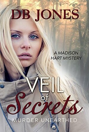 Veil of Secrets: Murder Unearthed by D.B. Jones