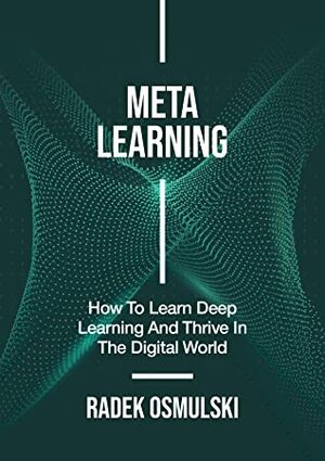 Meta learning: How To Learn Deep Learning And Thrive In The Digital World by Radek Osmulski