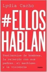 #EllosHablan. Testimonios de hombres, la relación con sus padres, el machismo y la violencia by Lydia Cacho