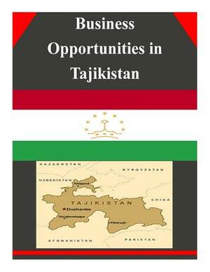 Business Opportunities in Tajikistan by U. S. Department of Commerce