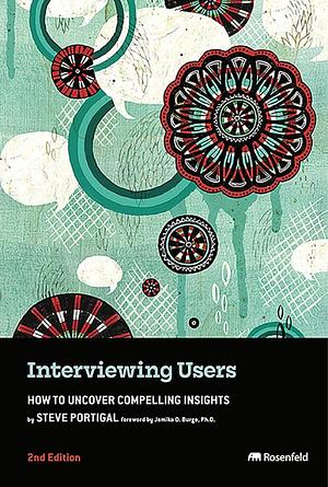 Interviewing Users: How to Uncover Compelling Insights by Steve Portigal