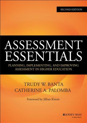 Assessment Essentials: Planning, Implementing, and Improving Assessment in Higher Education by Catherine A. Palomba, Trudy W. Banta