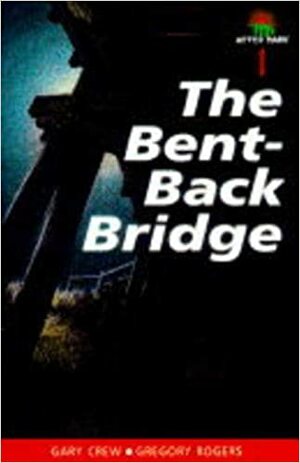 The Bent-Back Bridge by Gary Crew