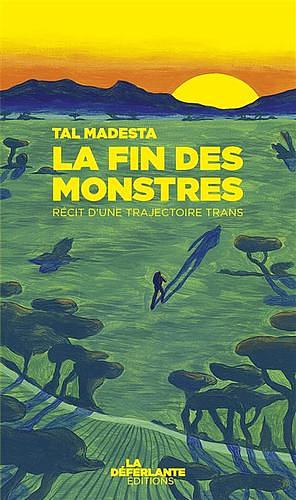 La fin des monstres: Récit d'une trajectoire trans by Tal Madesta