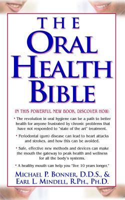 The Oral Health Bible by Michael Bonner, Earl L. Mindell