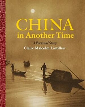 China In Another Time: A Personal Story by Doug Wilhelm, Claire Malcolm Lintilhac