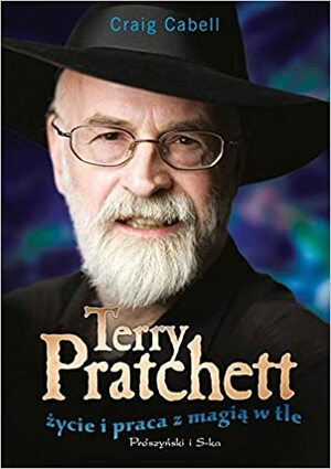 Terry Pratchett. Życie i praca z magią w tle by Craig Cabell