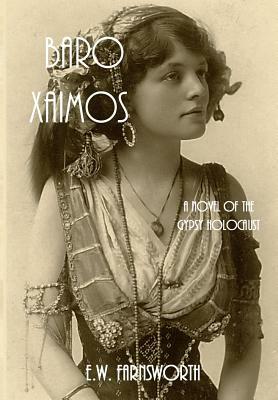 Baro Xaimos: A Novel of the Gypsy Holocaust by E. W. Farnsworth
