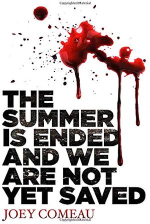 The Summer is Ended and We Are Not Yet Saved by Joey Comeau