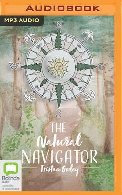 The Natural Navigator: The Rediscovered Art of Letting Nature Be Your Guide by Tristan Gooley