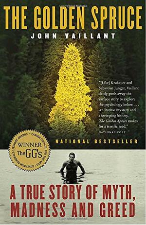 The Golden Spruce: A True Story of Myth, Madness, and Greed by John Vaillant