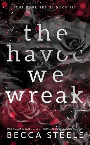 The Havoc We Wreak by Becca Steele