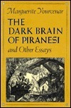 The Dark Brain of Piranesi and Other Essays by Richard Howard, Marguerite Yourcenar